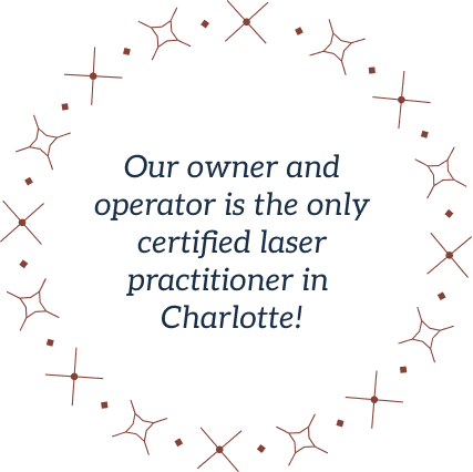 Our owner and operator is the only licensed laser practitioner in Charlotte!